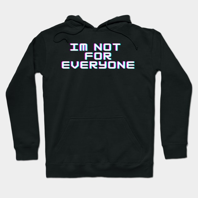 IM NOT FOR EVERYONE Hoodie by BeDesignerWorld